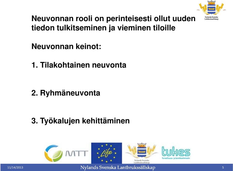 Neuvonnan keinot: 1. Tilakohtainen neuvonta 2.