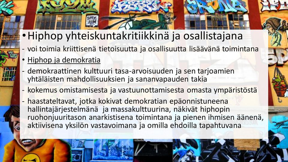 vastuunottamisesta omasta ympäristöstä - haastateltavat, jotka kokivat demokratian epäonnistuneena hallintajärjestelmänä ja massakulttuurina,