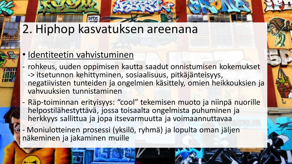 - Räp-toiminnan erityisyys: cool tekemisen muoto ja niinpä nuorille helpostilähestyttävä, jossa toisaalta ongelmista puhuminen ja herkkyys