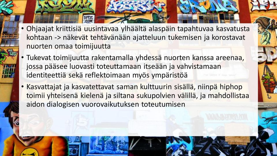 toteuttamaan itseään ja vahvistamaan identiteettiä sekä reflektoimaan myös ympäristöä Kasvattajat ja kasvatettavat saman