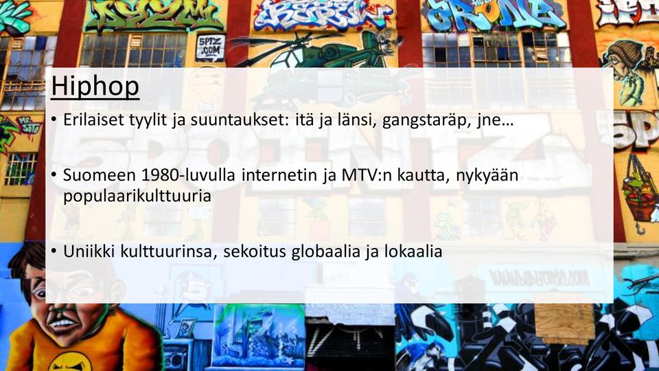 internetin ja MTV:n kautta, nykyään