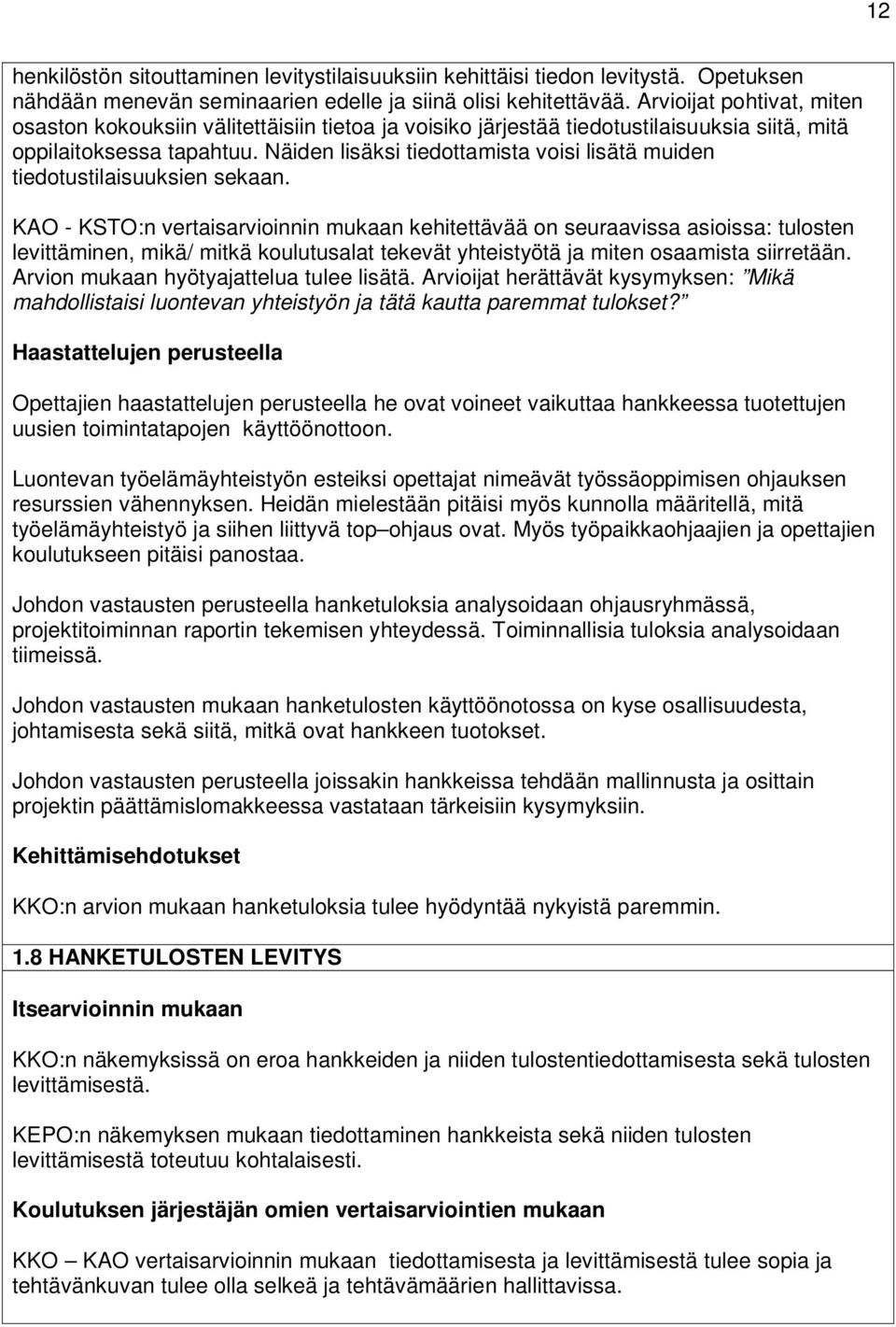 Näiden lisäksi tiedottamista voisi lisätä muiden tiedotustilaisuuksien sekaan.