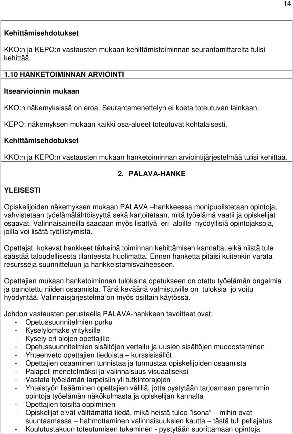 PALAVA-HANKE Opiskelijoiden näkemyksen mukaan PALAVA hankkeessa monipuolistetaan opintoja, vahvistetaan työelämälähtöisyyttä sekä kartoitetaan, mitä työelämä vaatii ja opiskelijat osaavat.