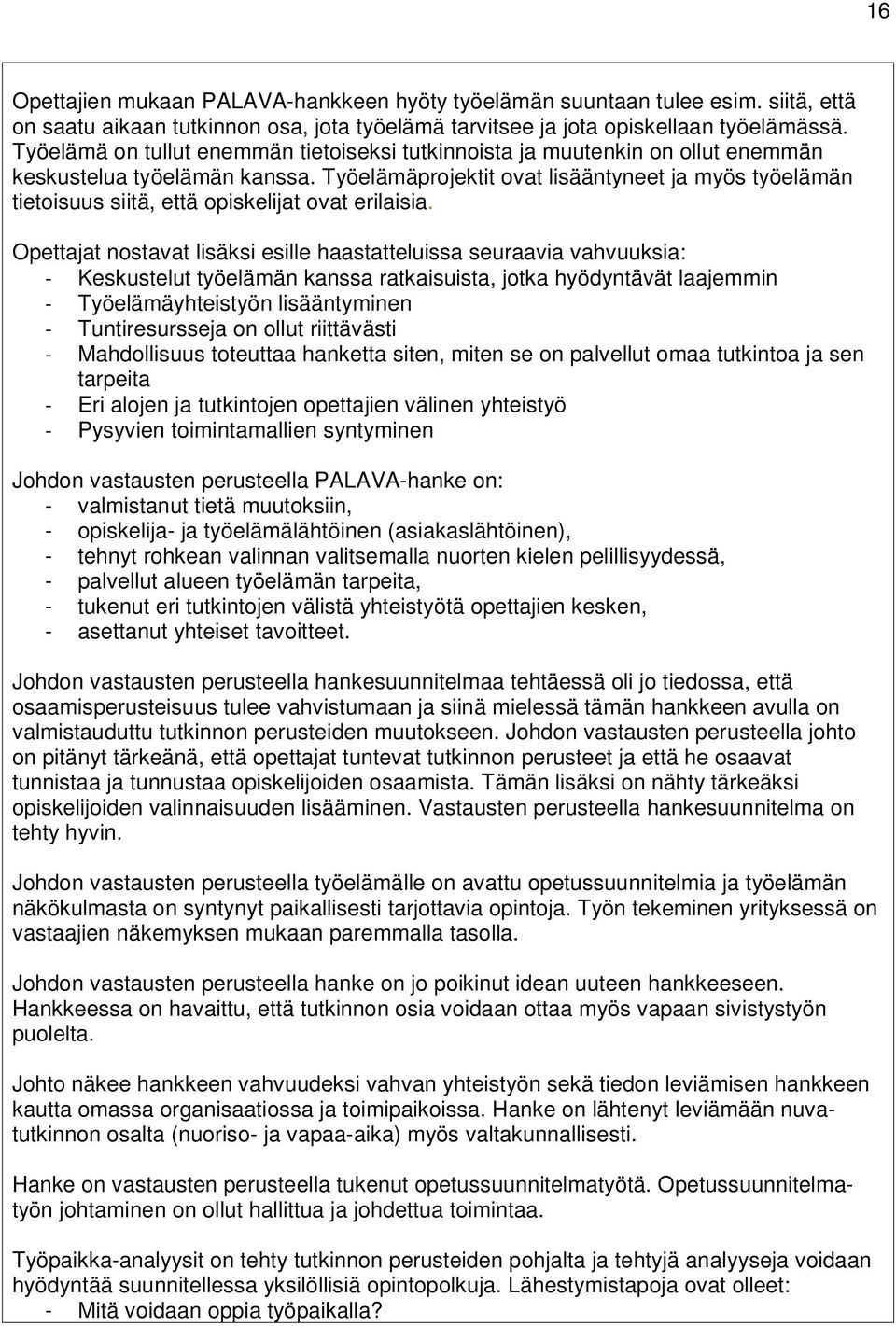 Työelämäprojektit ovat lisääntyneet ja myös työelämän tietoisuus siitä, että opiskelijat ovat erilaisia.