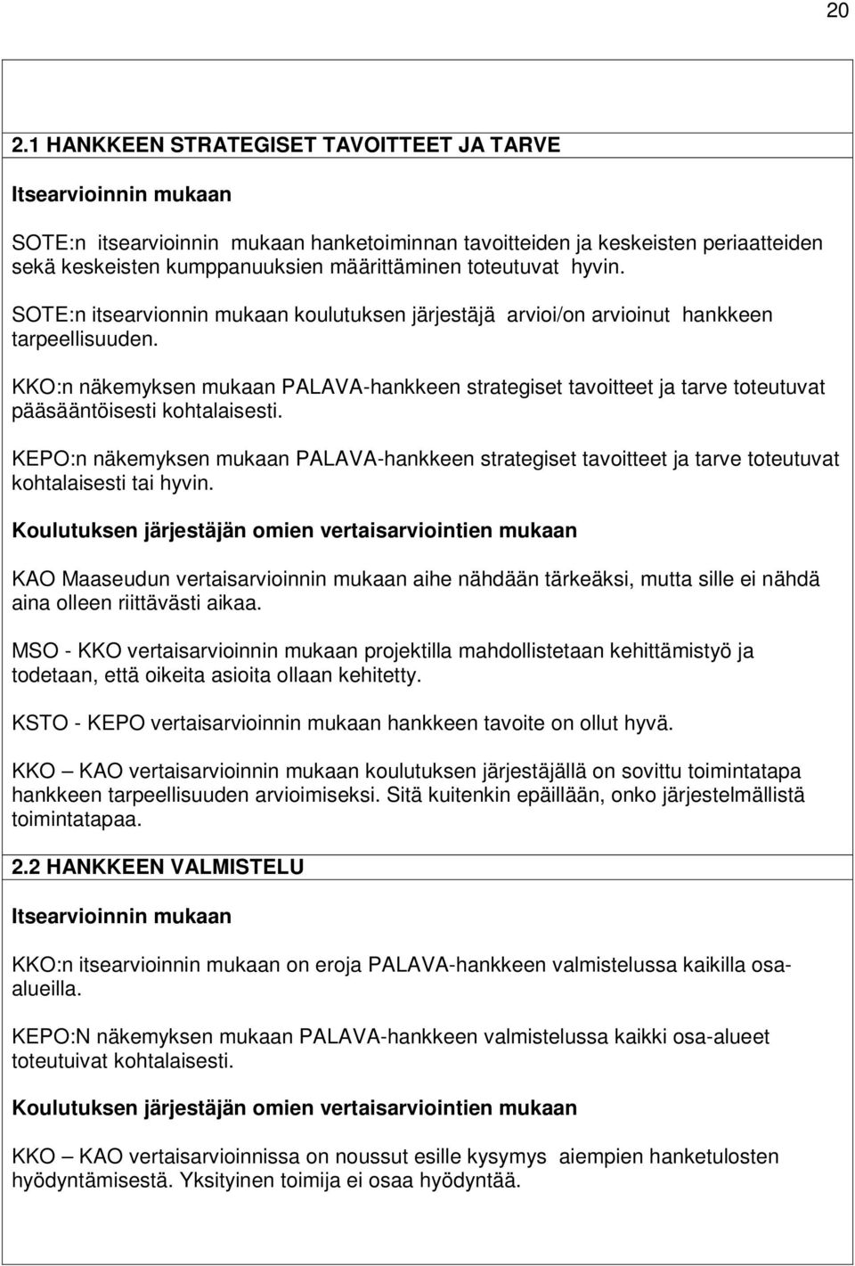 KKO:n näkemyksen mukaan PALAVA-hankkeen strategiset tavoitteet ja tarve toteutuvat pääsääntöisesti kohtalaisesti.