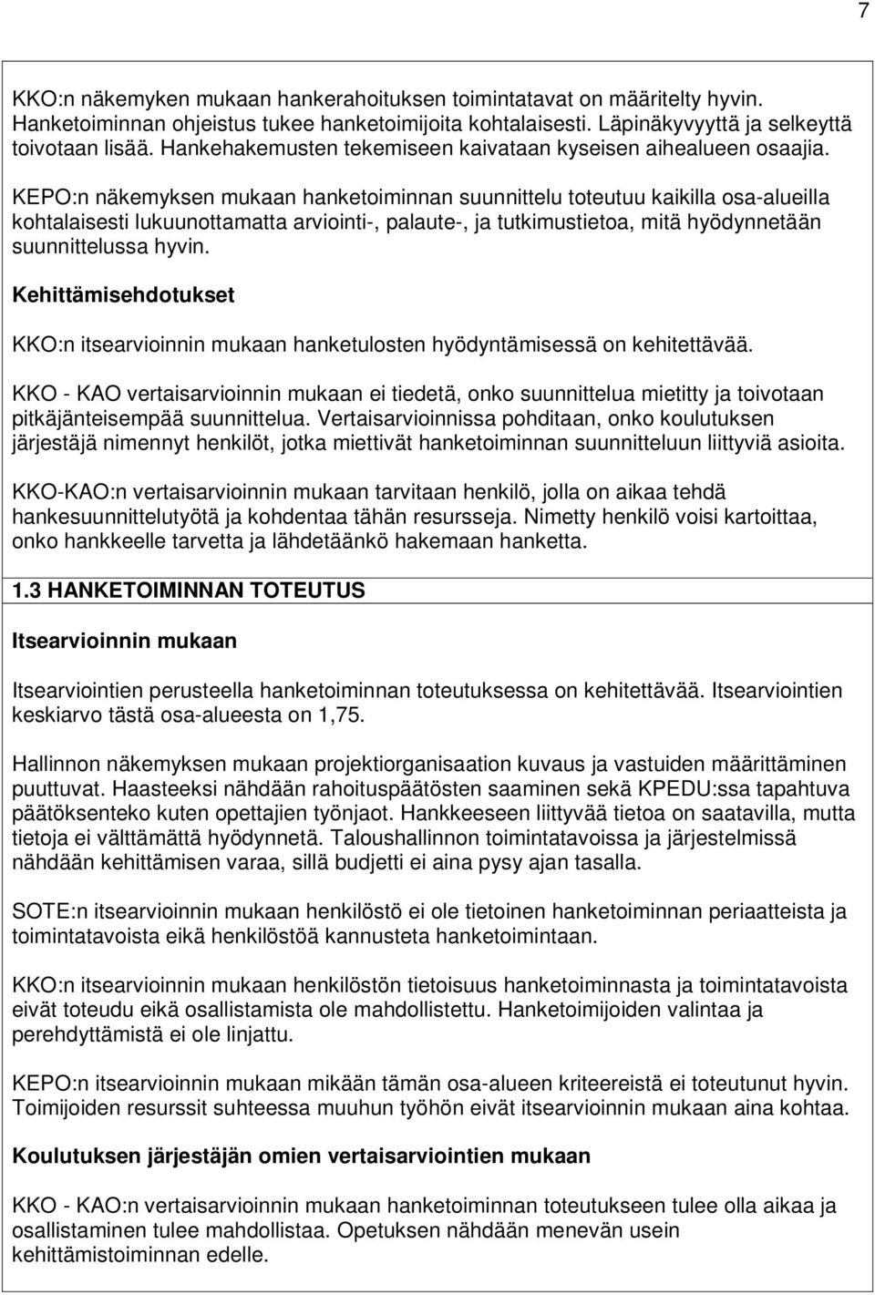 KEPO:n näkemyksen mukaan hanketoiminnan suunnittelu toteutuu kaikilla osa-alueilla kohtalaisesti lukuunottamatta arviointi-, palaute-, ja tutkimustietoa, mitä hyödynnetään suunnittelussa hyvin.