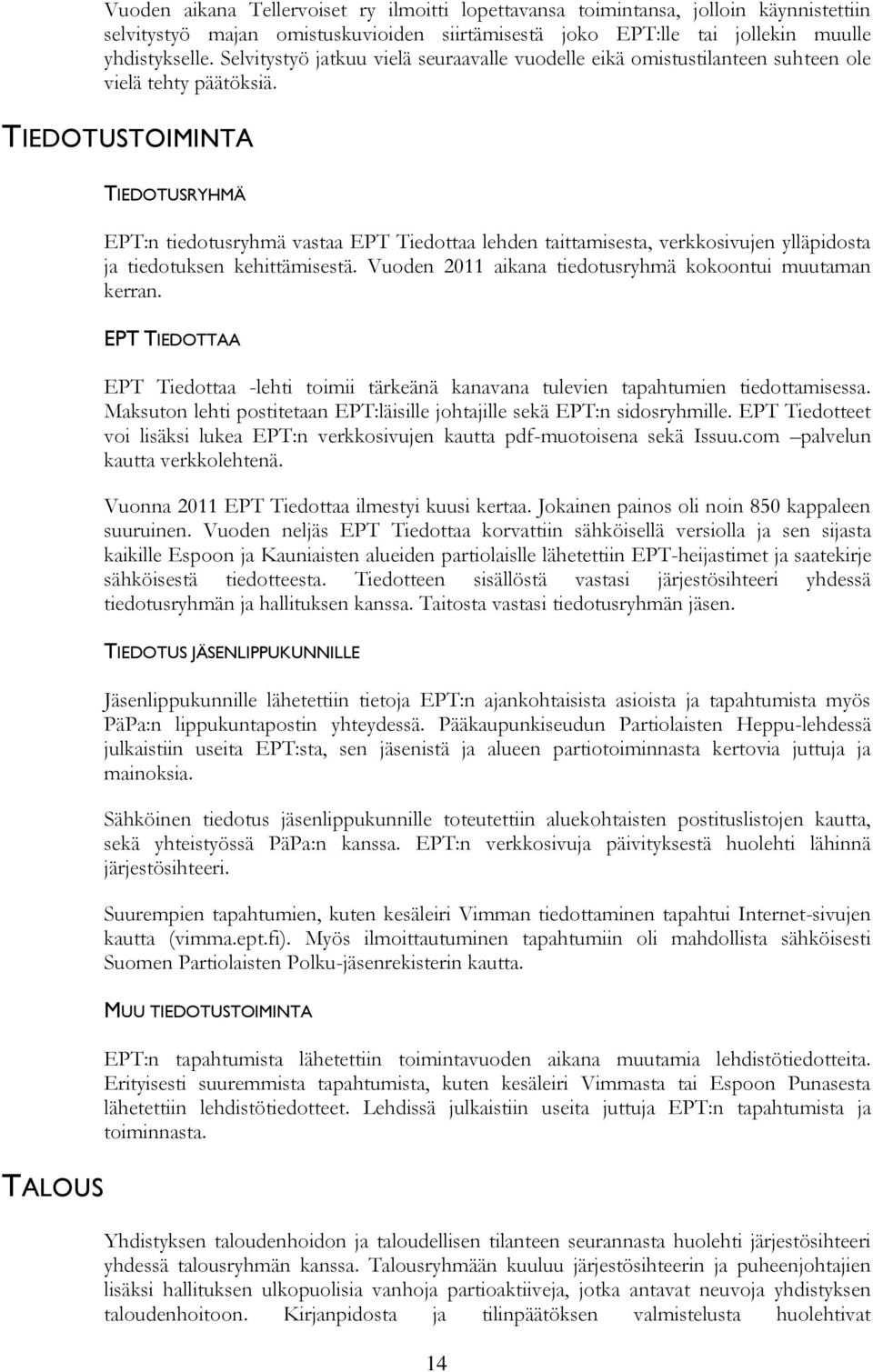 TIEDOTUSTOIMINTA TIEDOTUSRYHMÄ EPT:n tiedotusryhmä vastaa EPT Tiedottaa lehden taittamisesta, verkkosivujen ylläpidosta ja tiedotuksen kehittämisestä.