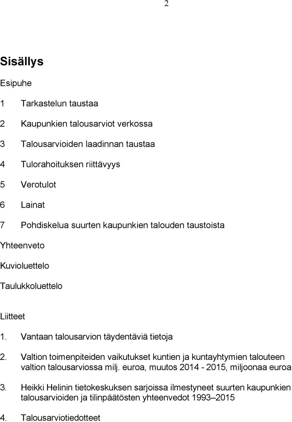 Vantaan talousarvion täydentäviä tietoja 2. Valtion toimenpiteiden vaikutukset kuntien ja kuntayhtymien talouteen valtion talousarviossa milj.