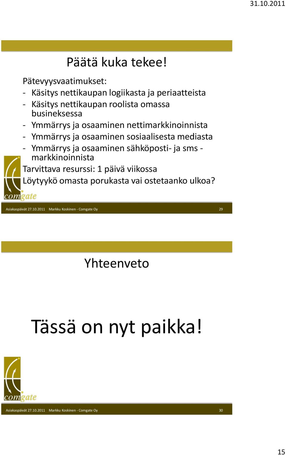 omassa busineksessa - Ymmärrys ja osaaminen nettimarkkinoinnista - Ymmärrys ja osaaminen sosiaalisesta