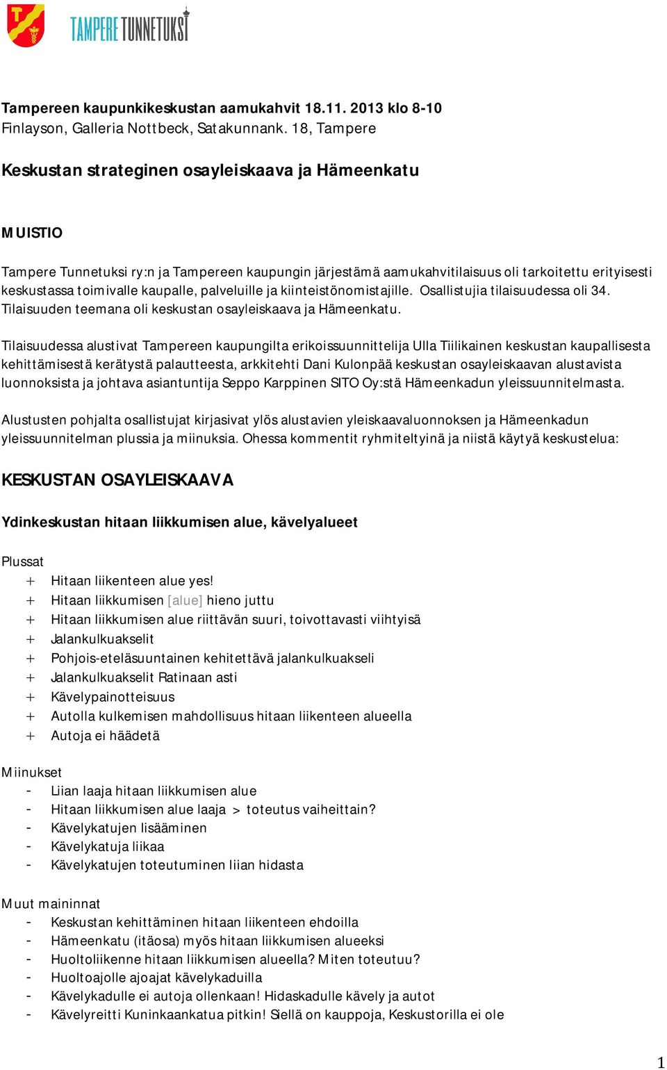 kaupalle, palveluille ja kiinteistönomistajille. Osallistujia tilaisuudessa oli 34. Tilaisuuden teemana oli keskustan osayleiskaava ja Hämeenkatu.