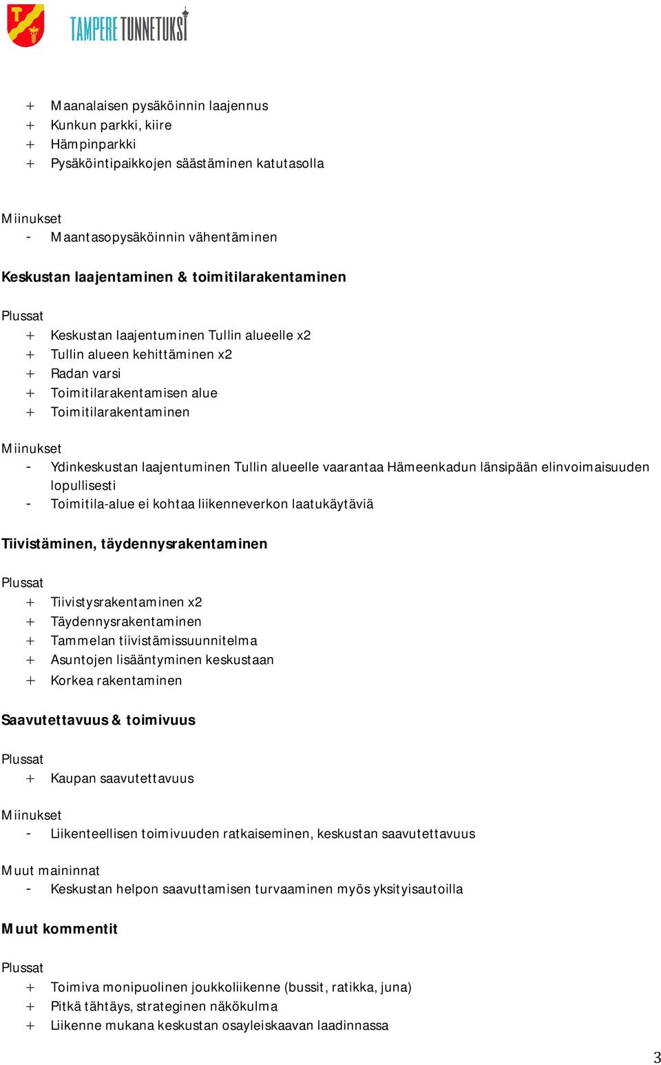 Hämeenkadun länsipään elinvoimaisuuden lopullisesti - Toimitila-alue ei kohtaa liikenneverkon laatukäytäviä Tiivistäminen, täydennysrakentaminen Tiivistysrakentaminen x2 Täydennysrakentaminen