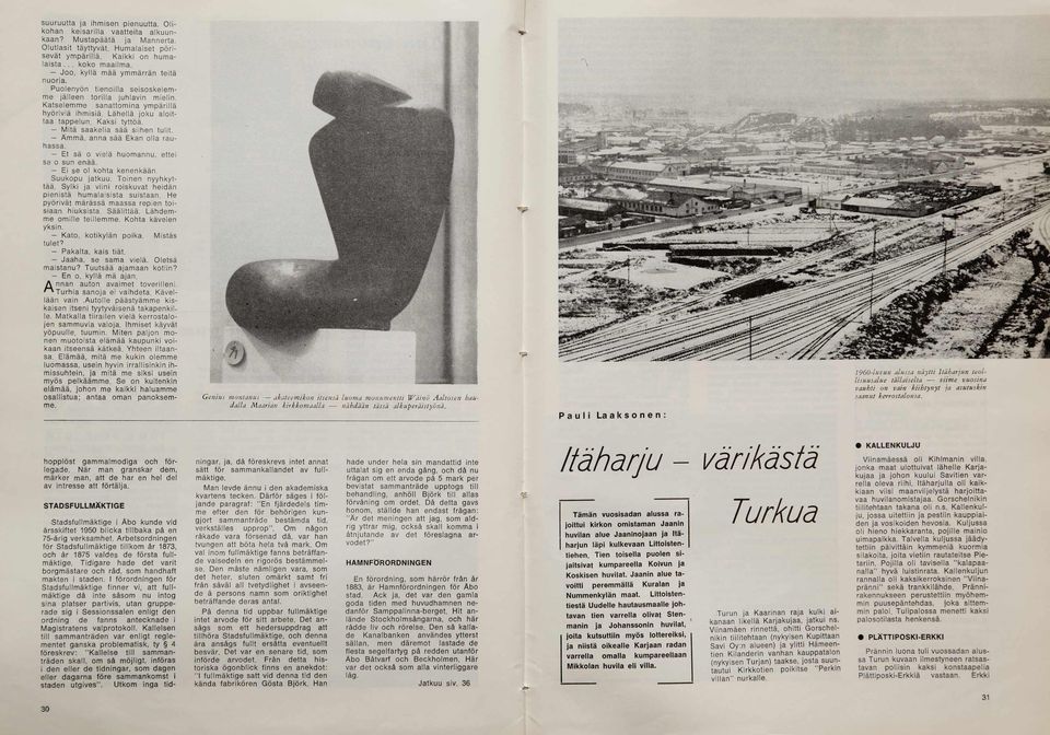 K atselem m e sanatto m in a ym p ä rillä hyöriviä ihm isiä. L ähellä jo ku a lo ittaa tappelun. K aksi tyttöä. - M itä saakelia sää siihen tu lit. - Ä m m ä, anna sää Ekan o lla rauhassa.