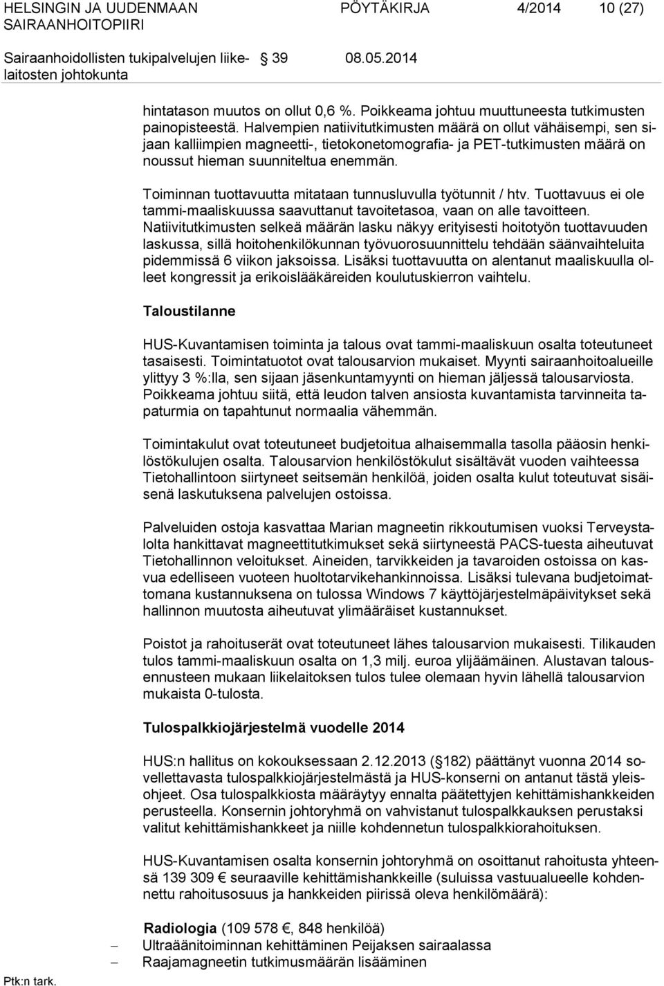 Toiminnan tuottavuutta mitataan tunnusluvulla työtunnit / htv. Tuottavuus ei ole tammi-maaliskuussa saavuttanut tavoitetasoa, vaan on alle tavoitteen.