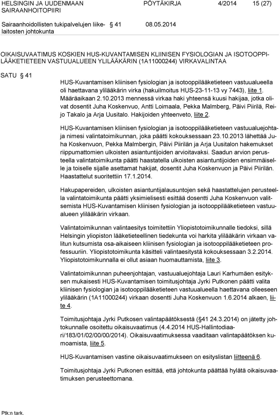 isotooppilääketieteen vastuualueella oli haettavana ylilääkärin virka (hakuilmoitus HUS-23-11-13 vy 7443), liite 1. Määräaikaan 2.10.