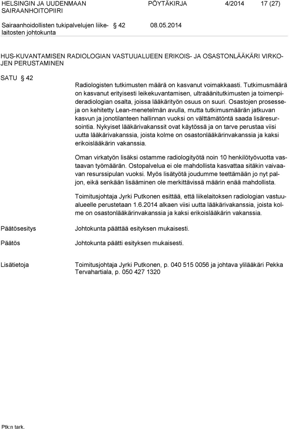 Tutkimusmäärä on kasvanut erityisesti leikekuvantamisen, ultraäänitutkimusten ja toimenpideradiologian osalta, joissa lääkärityön osuus on suuri.