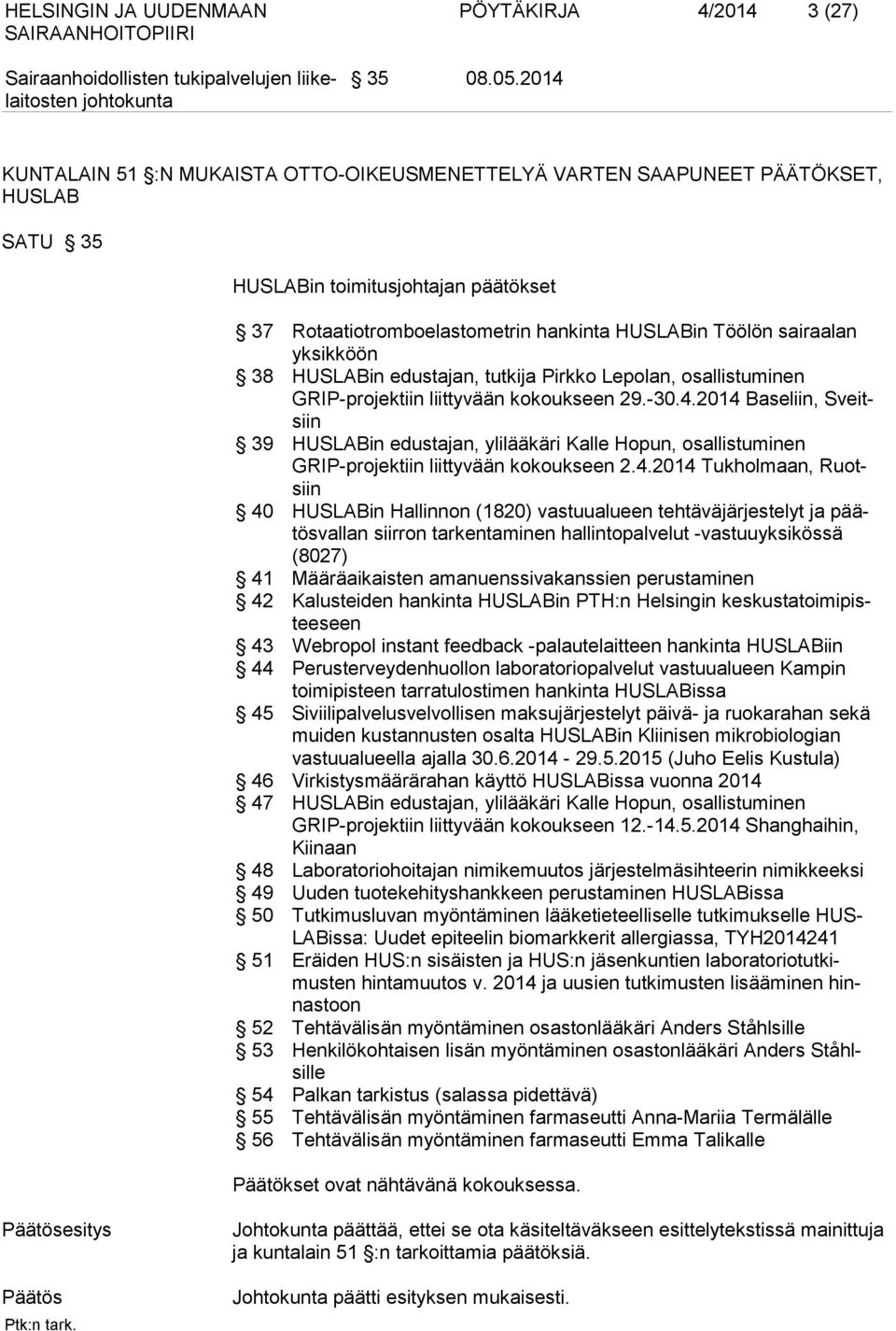 yksikköön 38 HUSLABin edustajan, tutkija Pirkko Lepolan, osallistuminen GRIP-projektiin liittyvään kokoukseen 29.-30.4.