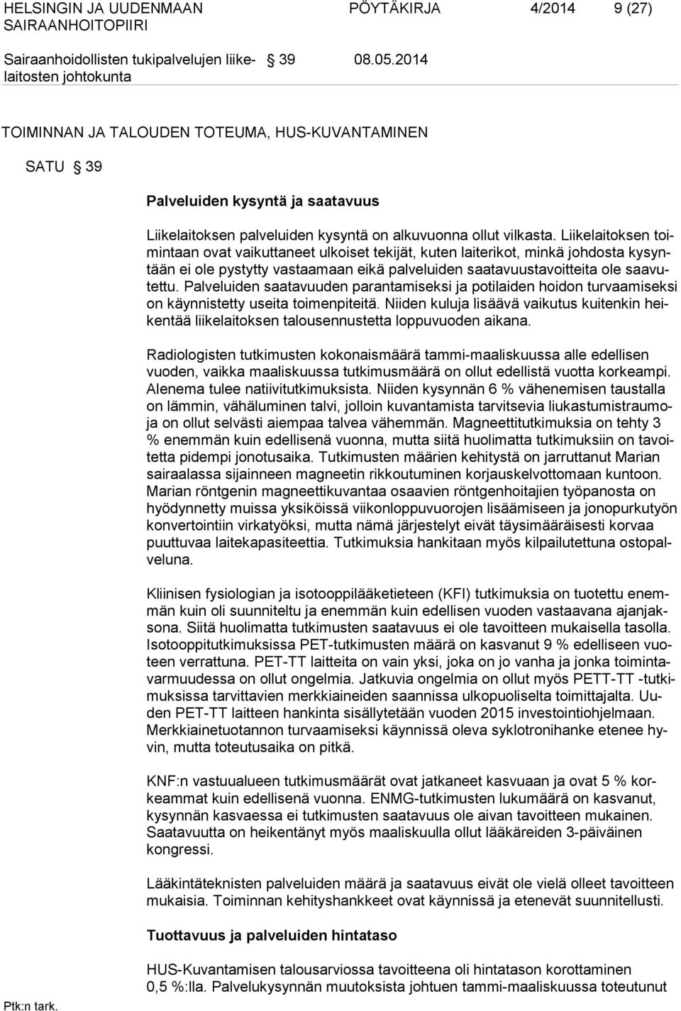 Liikelaitoksen toimintaan ovat vaikuttaneet ulkoiset tekijät, kuten laiterikot, minkä johdosta kysyntään ei ole pystytty vastaamaan eikä palveluiden saatavuustavoitteita ole saavutettu.
