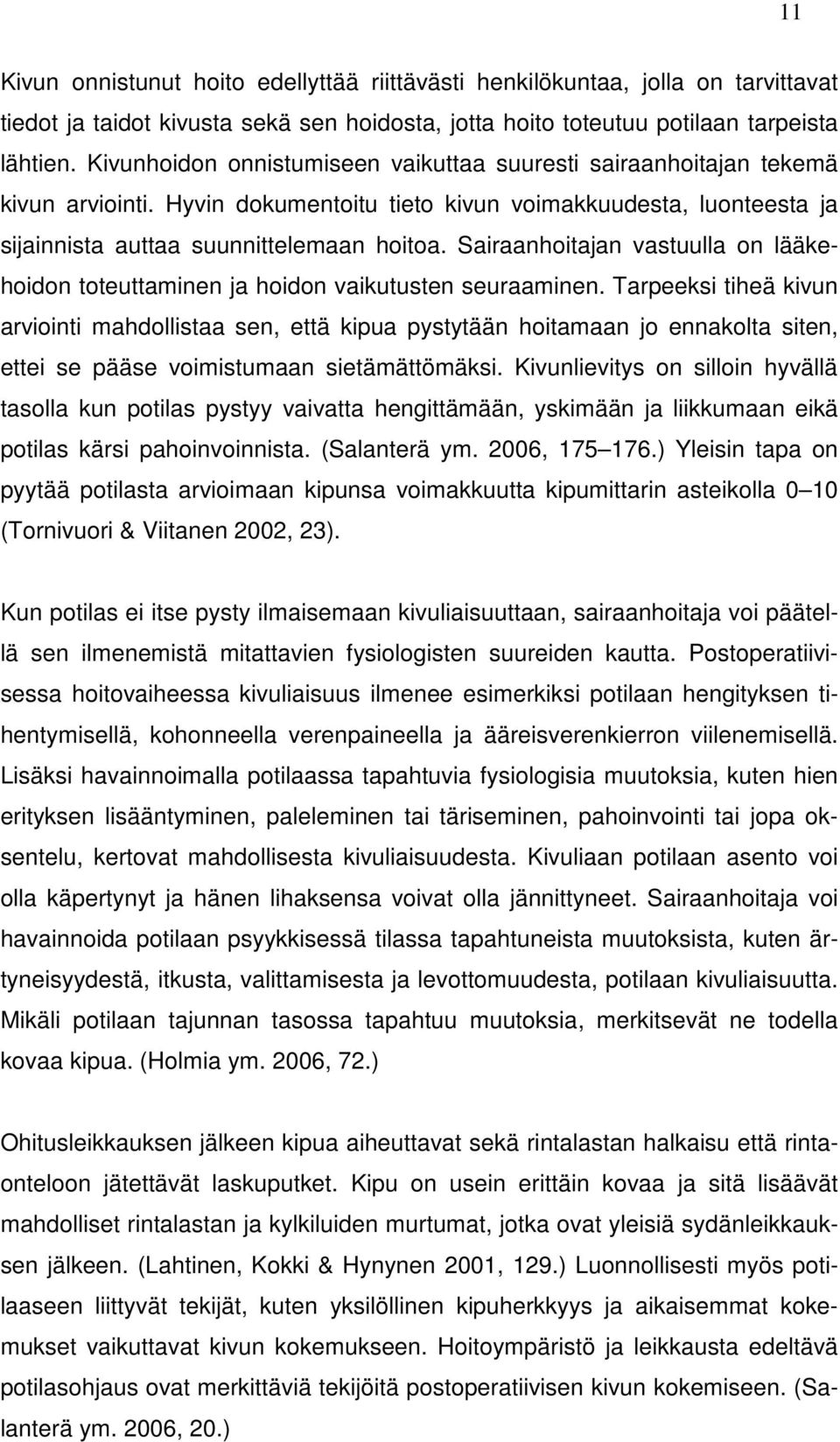 Sairaanhoitajan vastuulla on lääkehoidon toteuttaminen ja hoidon vaikutusten seuraaminen.