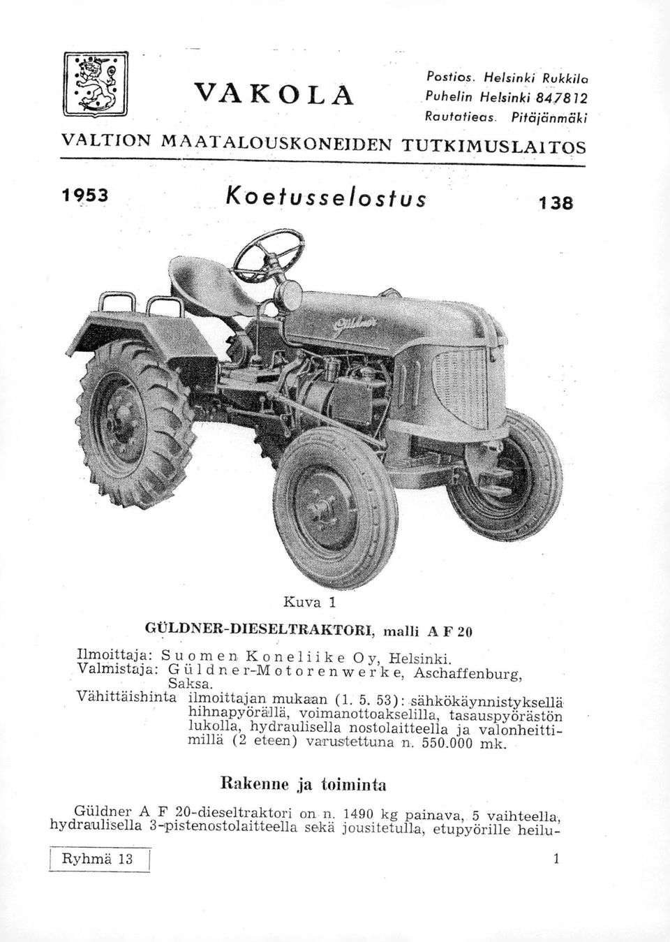 20 Ilmoittaja: Suomen Koneliike Oy, Helsinki. Valmistaja: G iildne r-m otorenwerk e, Aschaffenburg, Saksa. Vähittäishinta ilmoittajan mukaan (1. 5.