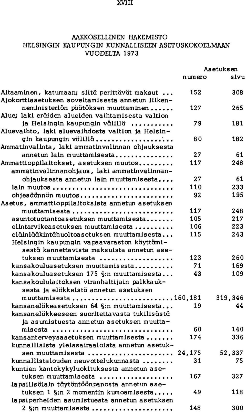 " AmmatJnvalJnta, laki ammatjnvalinnan ohjauksesta annetun lain muuttamisesta AmmattioppUaltokset, asetuksen muutos ammatjnvalinnanohjaus, laki ammatjnvalinnanohjauksesta annetun lajn muuttamisesta