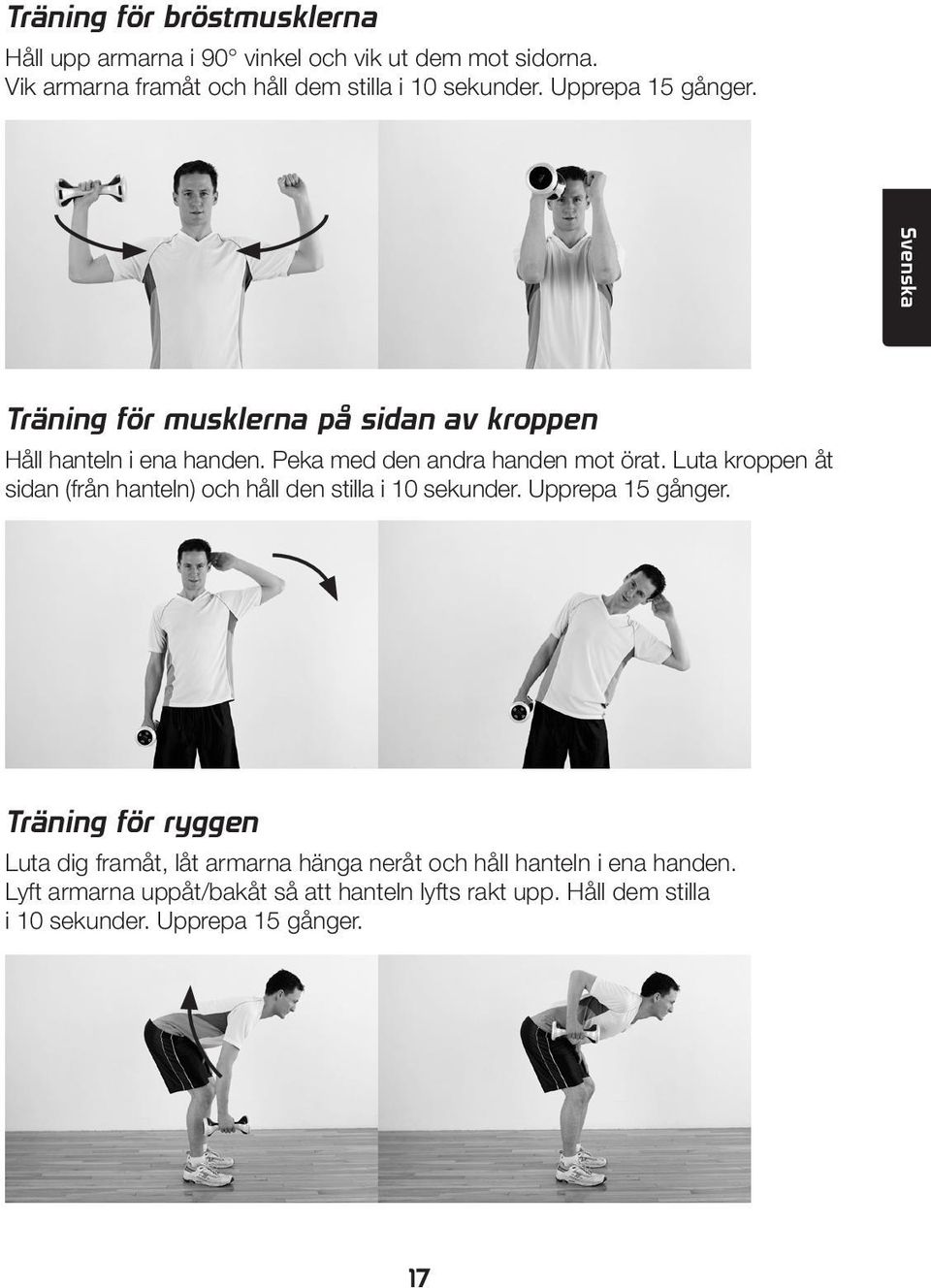 Luta kroppen åt sidan (från hanteln) och håll den stilla i 10 sekunder. Upprepa 15 gånger.