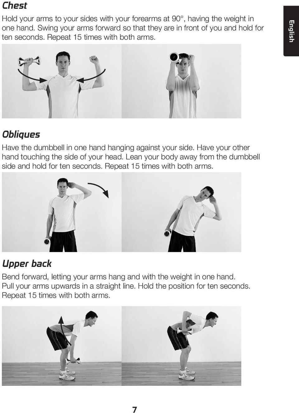 English Obliques Have the dumbbell in one hand hanging against your side. Have your other hand touching the side of your head.