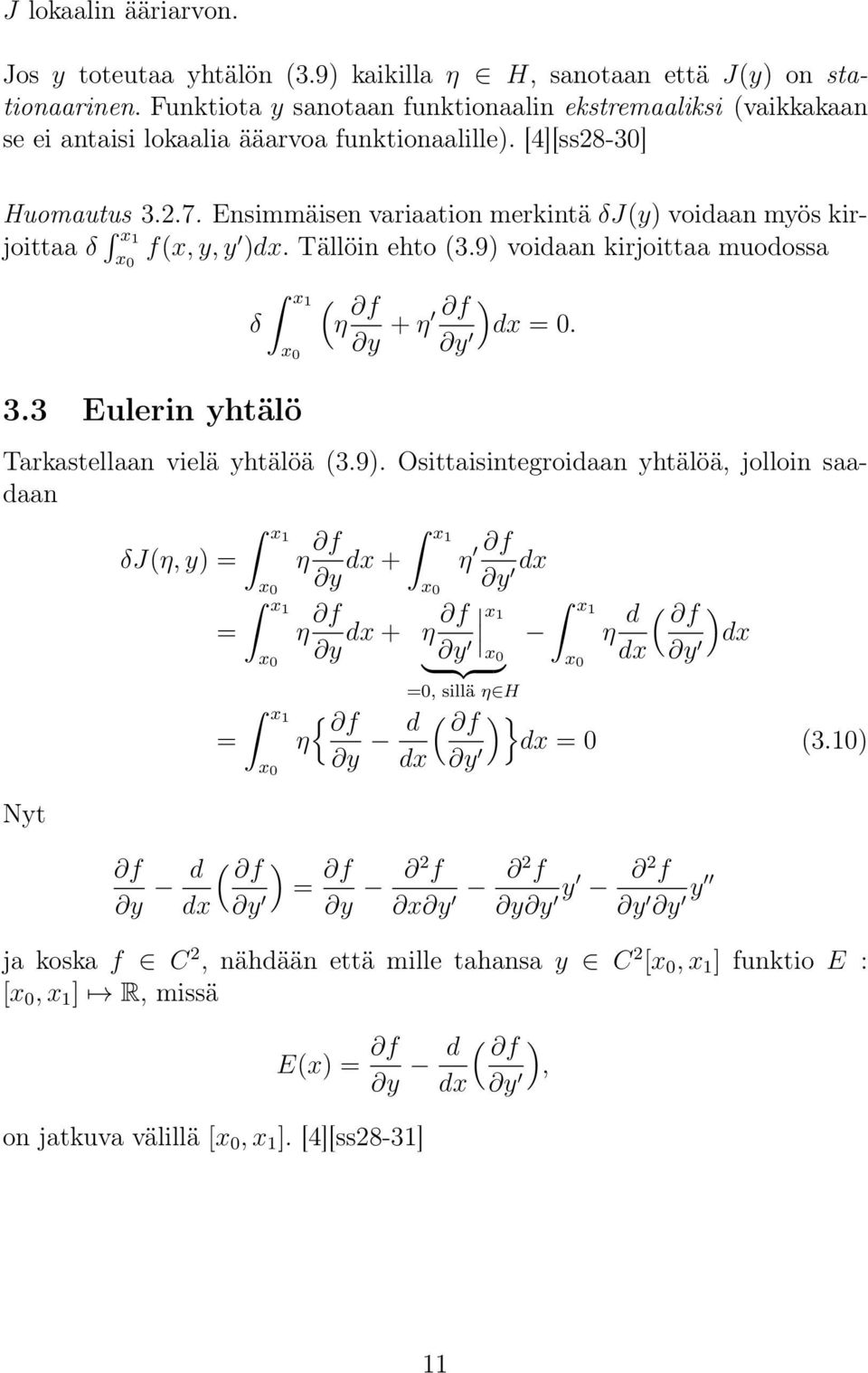 Ensimmäisen variaation merkintä δj(y) voidaan myös kirjoittaa δ x 1 x 0 f(x, y, y )dx. Tällöin ehto (3.9) voidaan kirjoittaa muodossa 3.3 Eulerin yhtälö x1 ( δ η f x 0 y + η f y ) dx = 0.