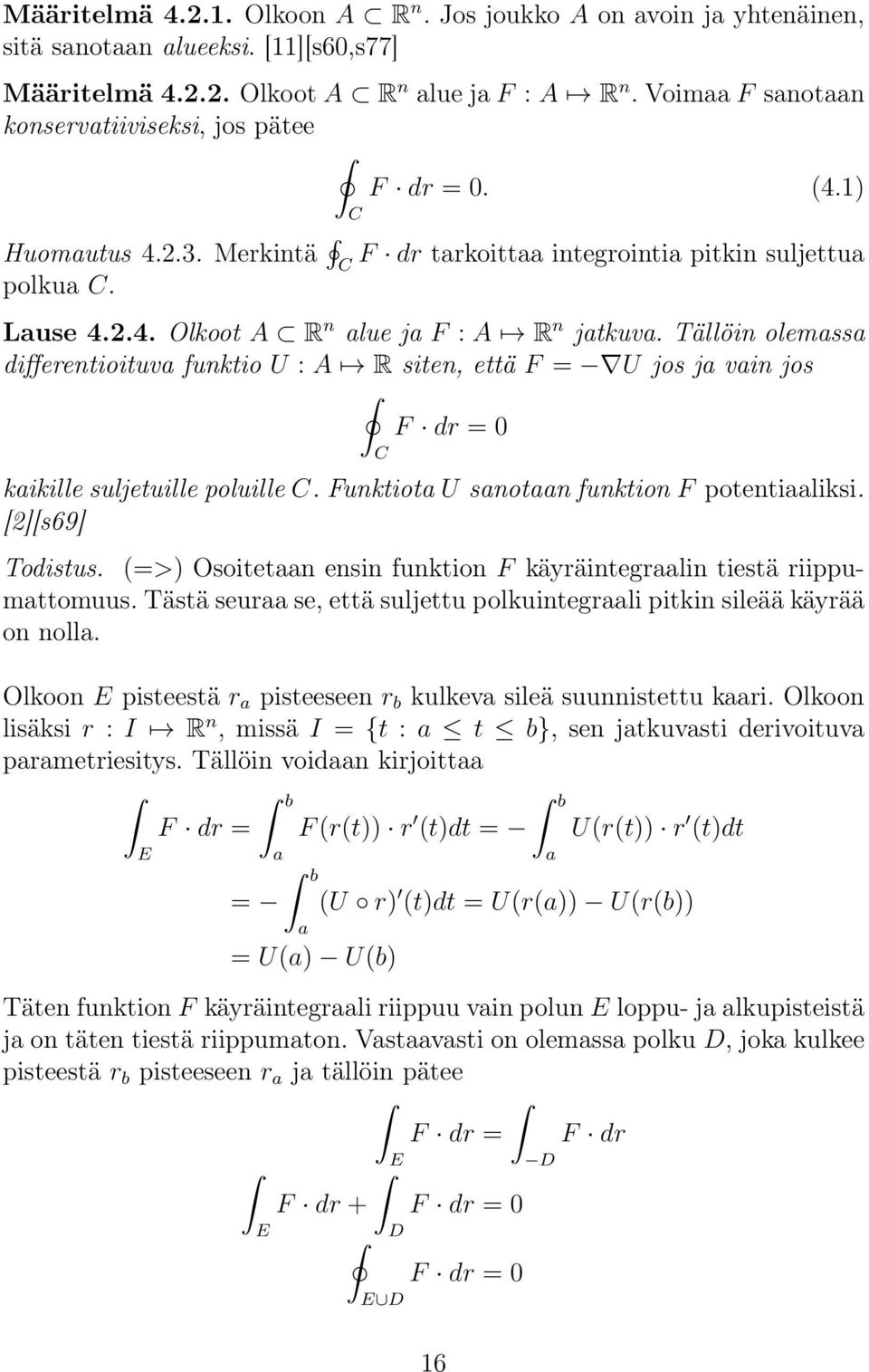 Tällöin olemassa differentioituva funktio U : A R siten, että F = U jos ja vain jos F dr = 0 C kaikille suljetuille poluille C. Funktiota U sanotaan funktion F potentiaaliksi. [2][s69] Todistus.