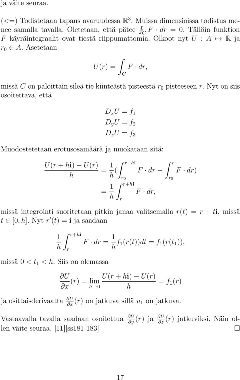 Nyt on siis osoitettava, että C D x U = f 1 D y U = f 2 D z U = f 3 Muodostetetaan erotusosamäärä ja muokataan sitä: U(r + hi) U(r) h = 1 r+hi h ( F dr = 1 h r 0 r+hi r F dr, r r 0 F dr) missä