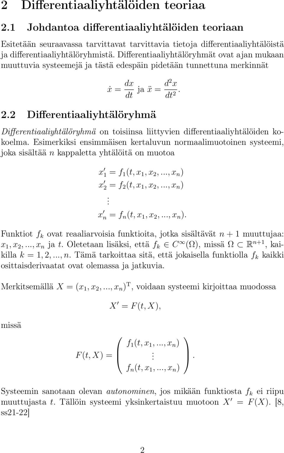 2.2 Differentiaaliyhtälöryhmä Differentiaaliyhtälöryhmä on toisiinsa liittyvien differentiaaliyhtälöiden kokoelma.
