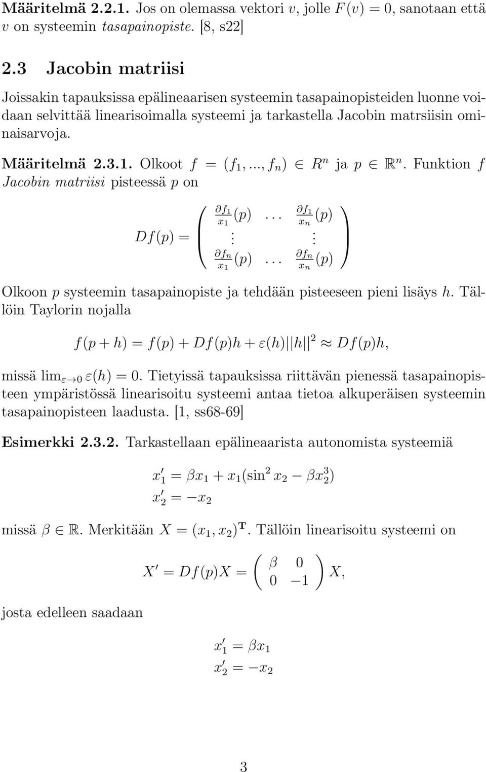 Olkoot f = (f 1,..., f n ) R n ja p R n. Funktion f Jacobin matriisi pisteessä p on f 1 f x 1 (p)... 1 x n (p) Df(p) =. f n x 1 (p).