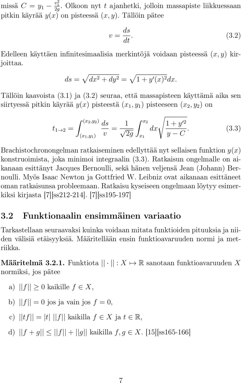 2) seuraa, että massapisteen käyttämä aika sen siirtyessä pitkin käyrää y(x) pisteestä (x 1, y 1 ) pisteeseen (x 2, y 2 ) on t 1 2 = (x2,y 2 ) (x 1,y 1 ) ds v = 1 2g x2 x 1 dx 1 + y 2 y C. (3.