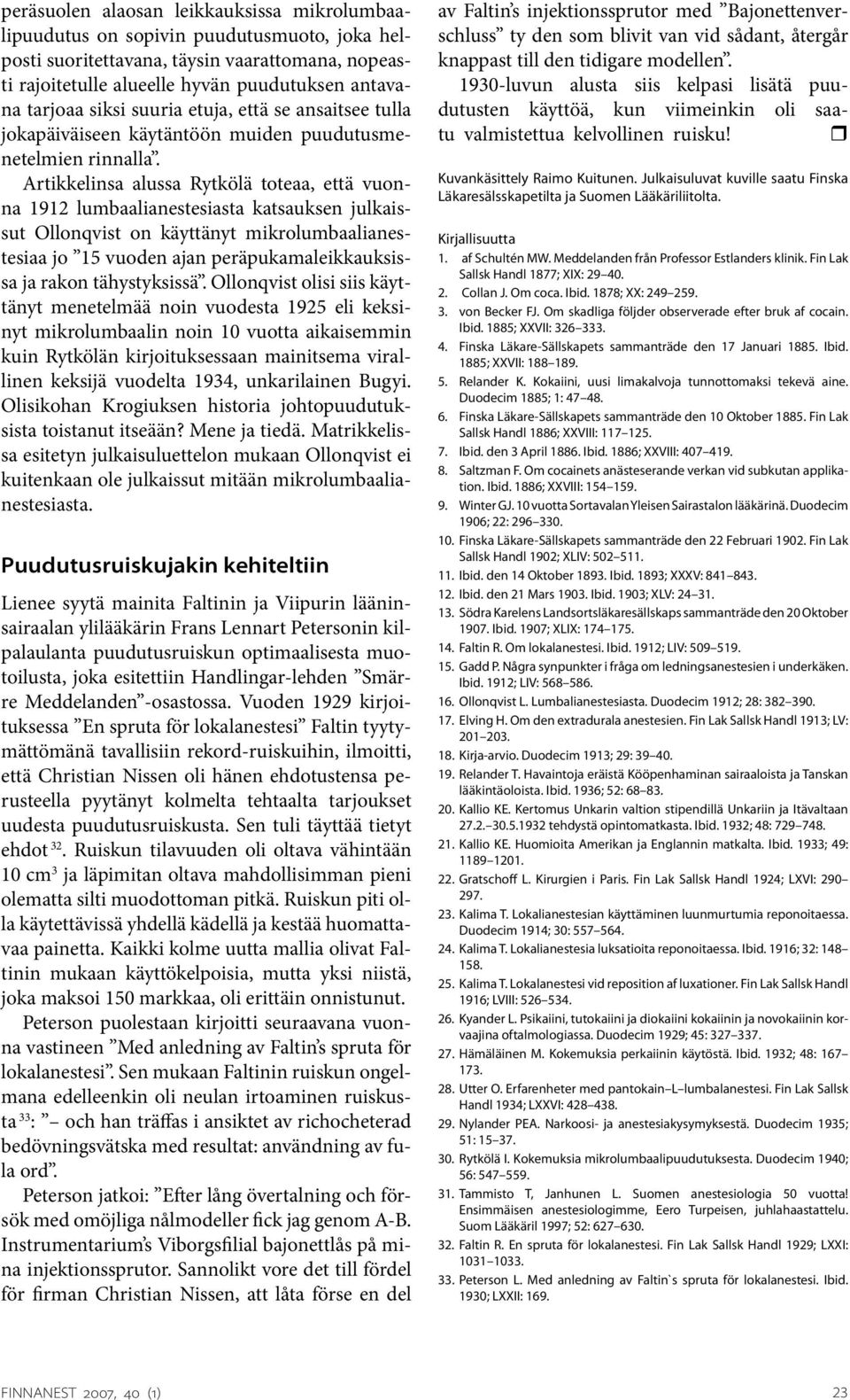 Artikkelinsa alussa Rytkölä toteaa, että vuonna 1912 lumbaalianestesiasta katsauksen julkaissut Ollonqvist on käyttänyt mikrolumbaalianestesiaa jo 15 vuoden ajan peräpukamaleikkauksissa ja rakon