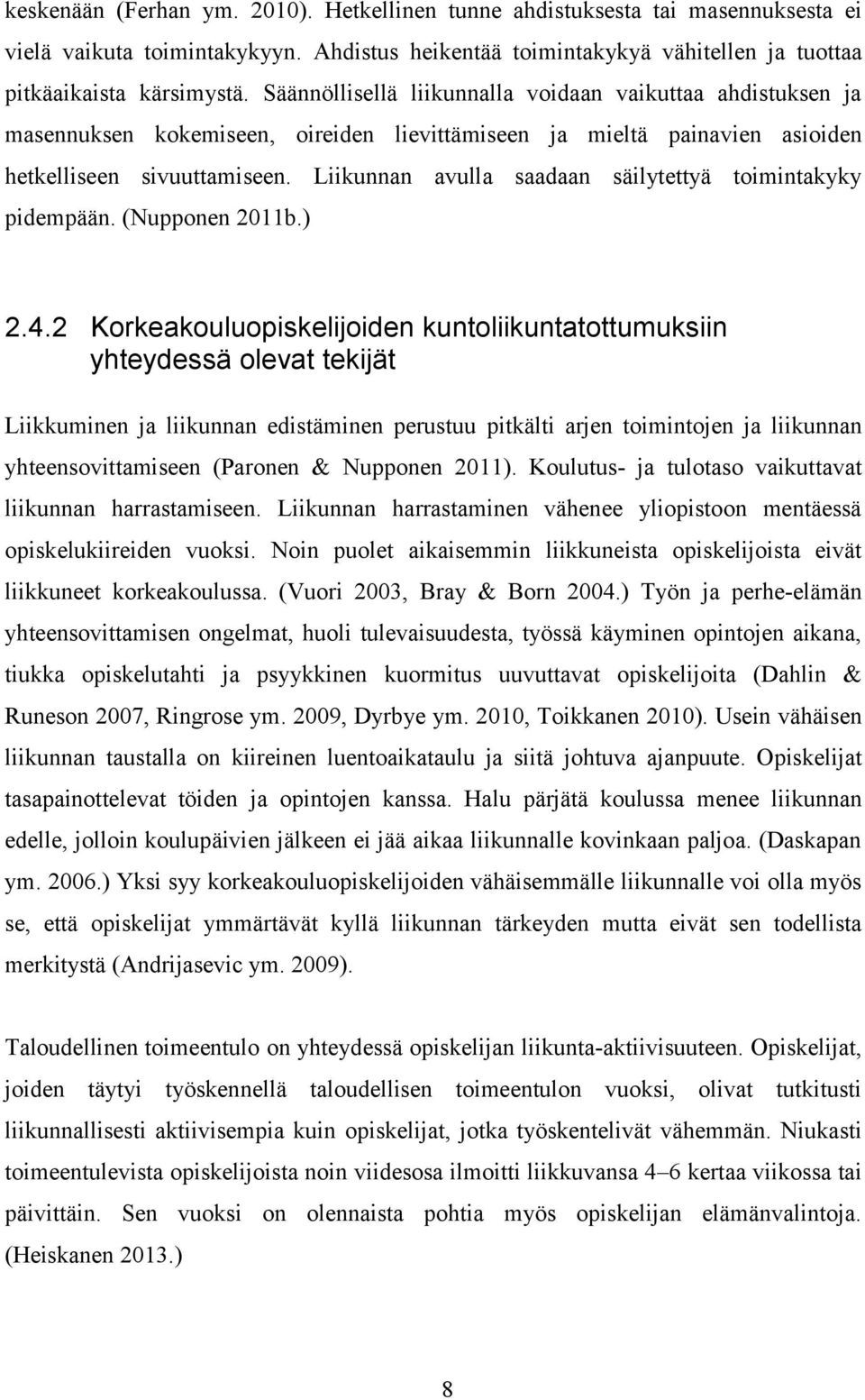 Liikunnan avulla saadaan säilytettyä toimintakyky pidempään. (Nupponen 2011b.) 2.4.