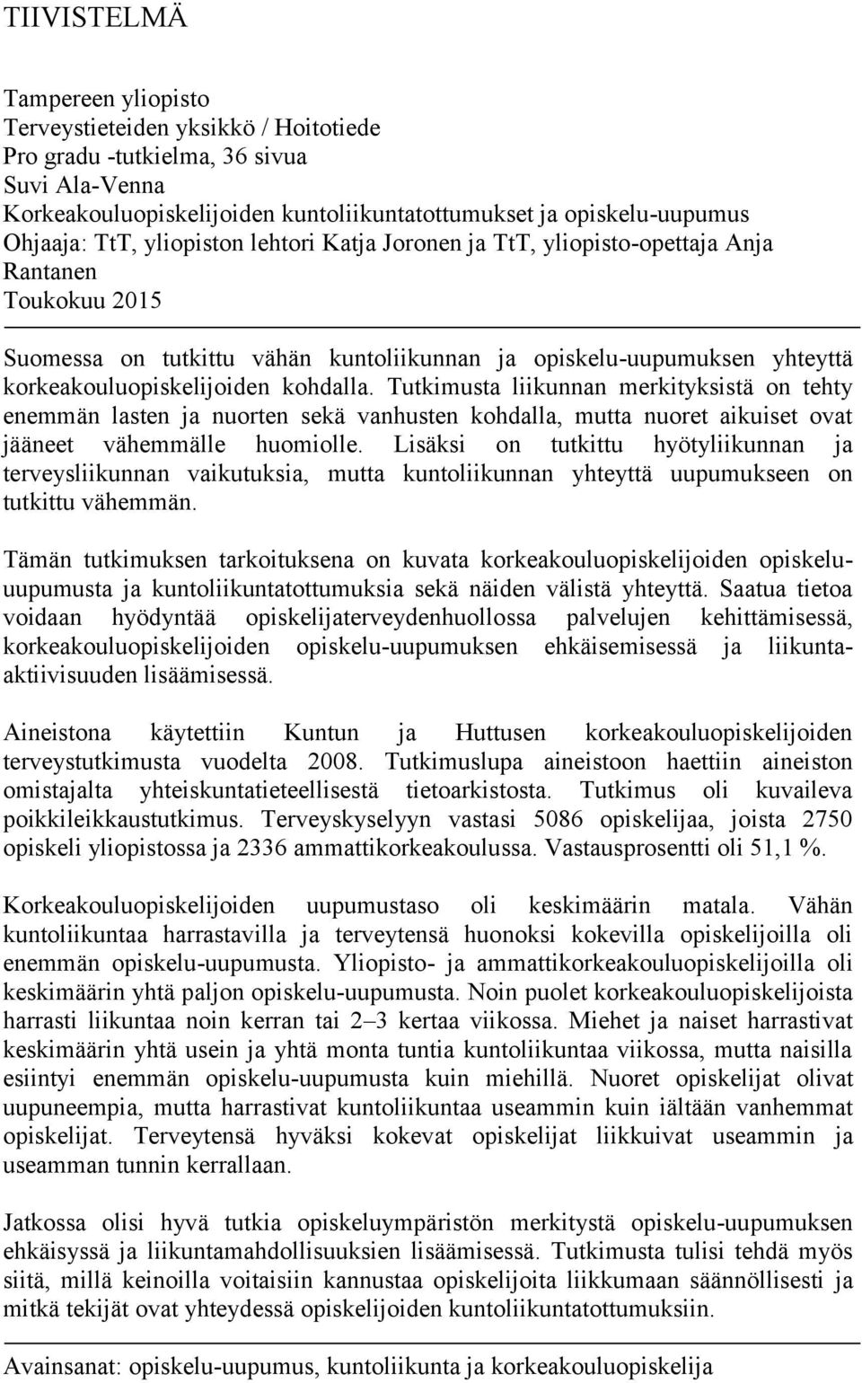 kohdalla. Tutkimusta liikunnan merkityksistä on tehty enemmän lasten ja nuorten sekä vanhusten kohdalla, mutta nuoret aikuiset ovat jääneet vähemmälle huomiolle.