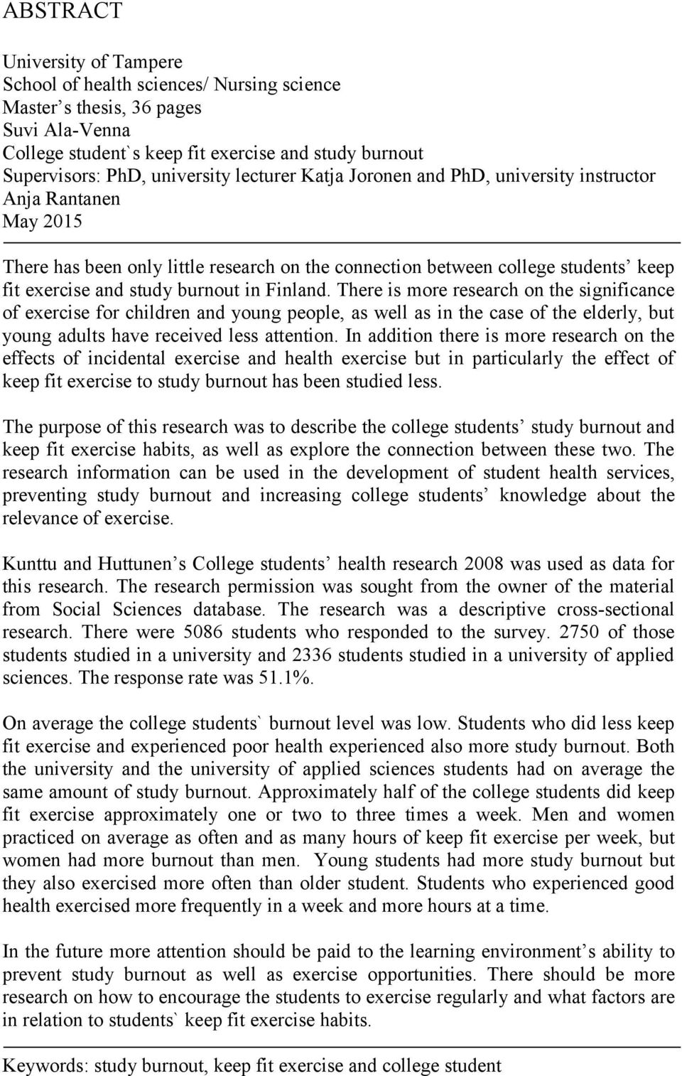 Finland. There is more research on the significance of exercise for children and young people, as well as in the case of the elderly, but young adults have received less attention.