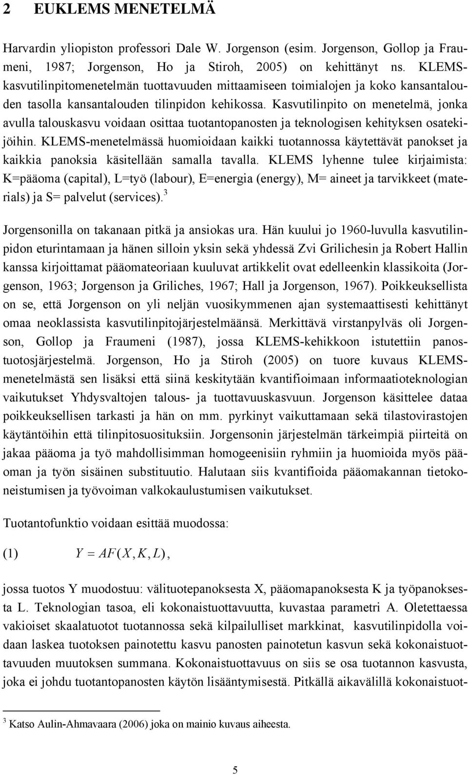 Kasvutilinpito on menetelmä, jonka avulla talouskasvu voidaan osittaa tuotantopanosten ja teknologisen kehityksen osatekijöihin.