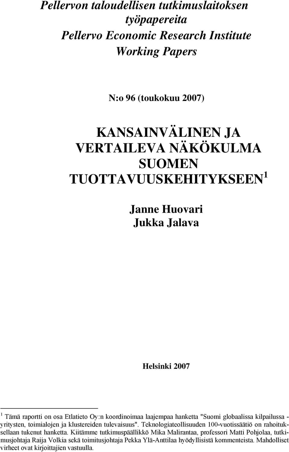 - yritysten, toimialojen ja klustereiden tulevaisuus". Teknologiateollisuuden 100-vuotissäätiö on rahoituksellaan tukenut hanketta.