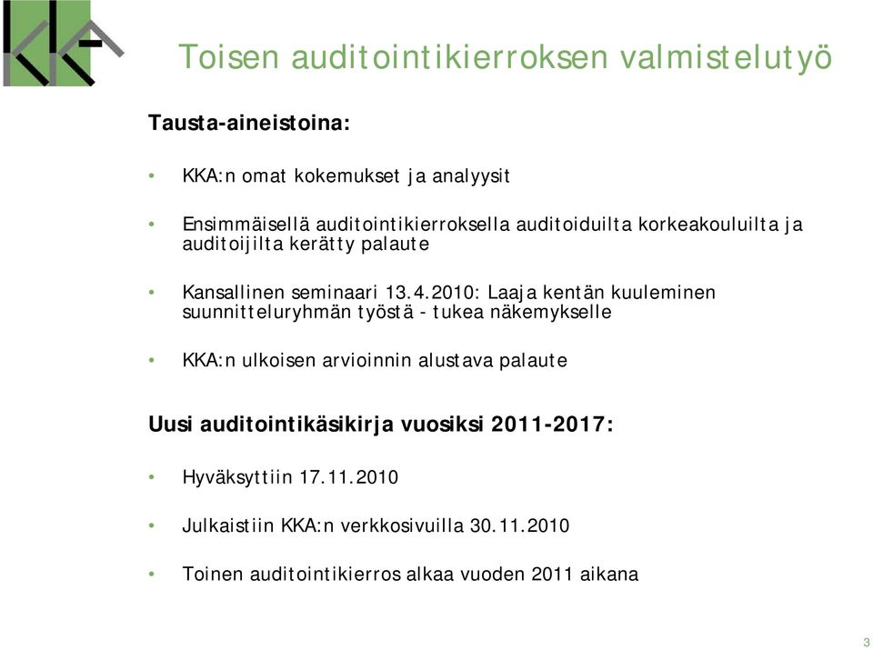 2010: Laaja kentän kuuleminen suunnitteluryhmän työstä - tukea näkemykselle KKA:n ulkoisen arvioinnin alustava palaute Uusi
