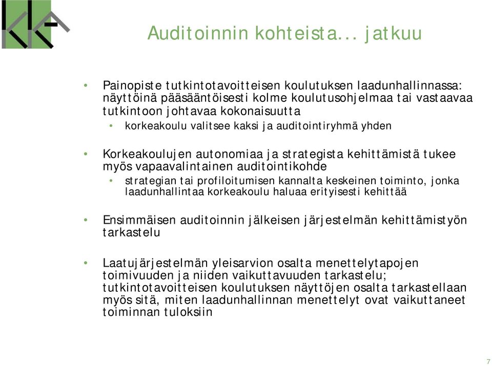 ja auditointiryhmä yhden Korkeakoulujen autonomiaa ja strategista kehittämistä tukee myös vapaavalintainen auditointikohde strategian tai profiloitumisen kannalta keskeinen toiminto, jonka