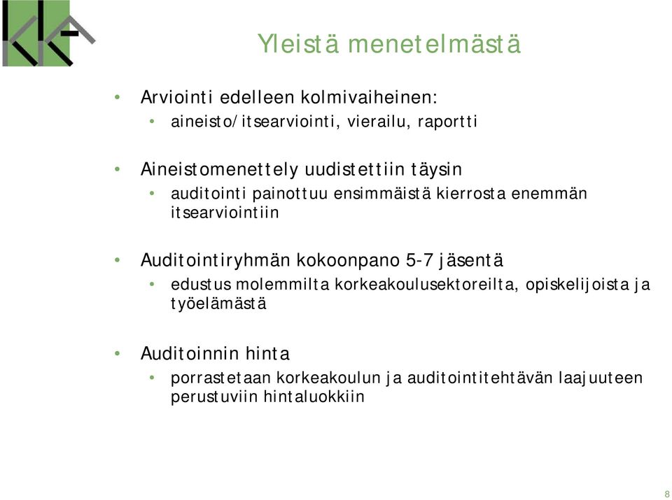 Auditointiryhmän kokoonpano 5-7 jäsentä edustus molemmilta korkeakoulusektoreilta, opiskelijoista ja