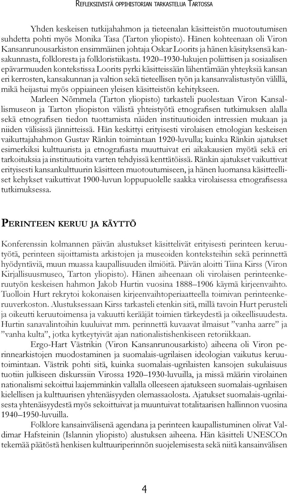 1920 1930-lukujen poliittisen ja sosiaalisen epävarmuuden kontekstissa Loorits pyrki käsitteissään lähentämään yhteyksiä kansan eri kerrosten, kansakunnan ja valtion sekä tieteellisen työn ja