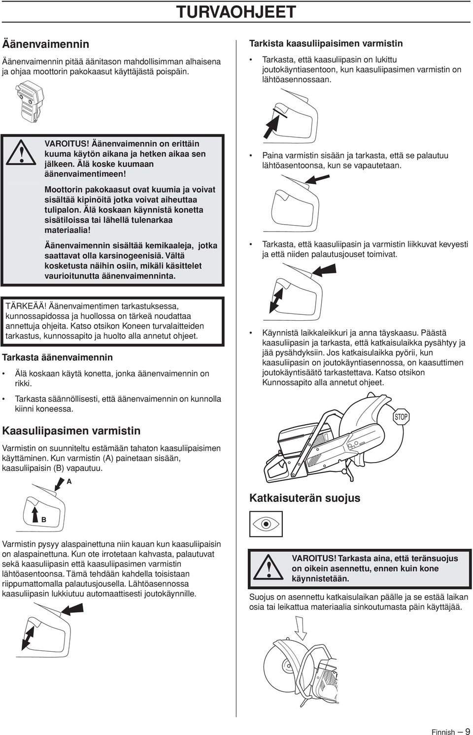 VAROITUS Äänenvaimennin on erittäin kuuma käytön aikana ja hetken aikaa sen jälkeen.