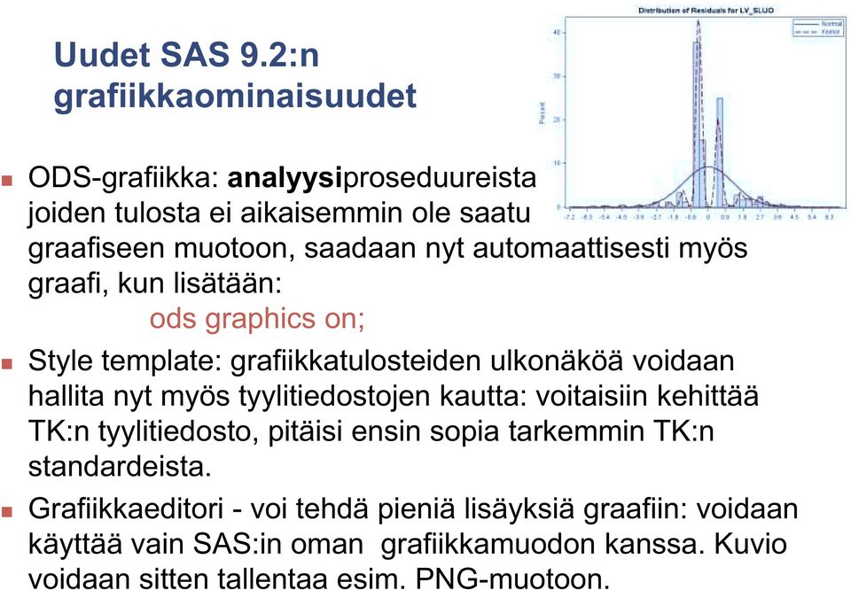 automaattisesti myös graafi, kun lisätään: ods graphics on; Style template: grafiikkatulosteiden ulkonäköä voidaan hallita nyt myös