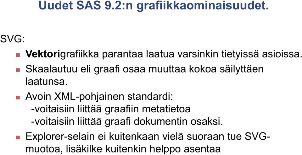 Skaalautuu eli graafi osaa muuttaa kokoa säilyttäen laatunsa.