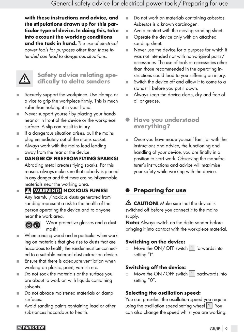 Safety advice relating specifically to delta sanders Securely support the workpiece. Use clamps or a vice to grip the workpiece firmly. This is much safer than holding it in your hand.