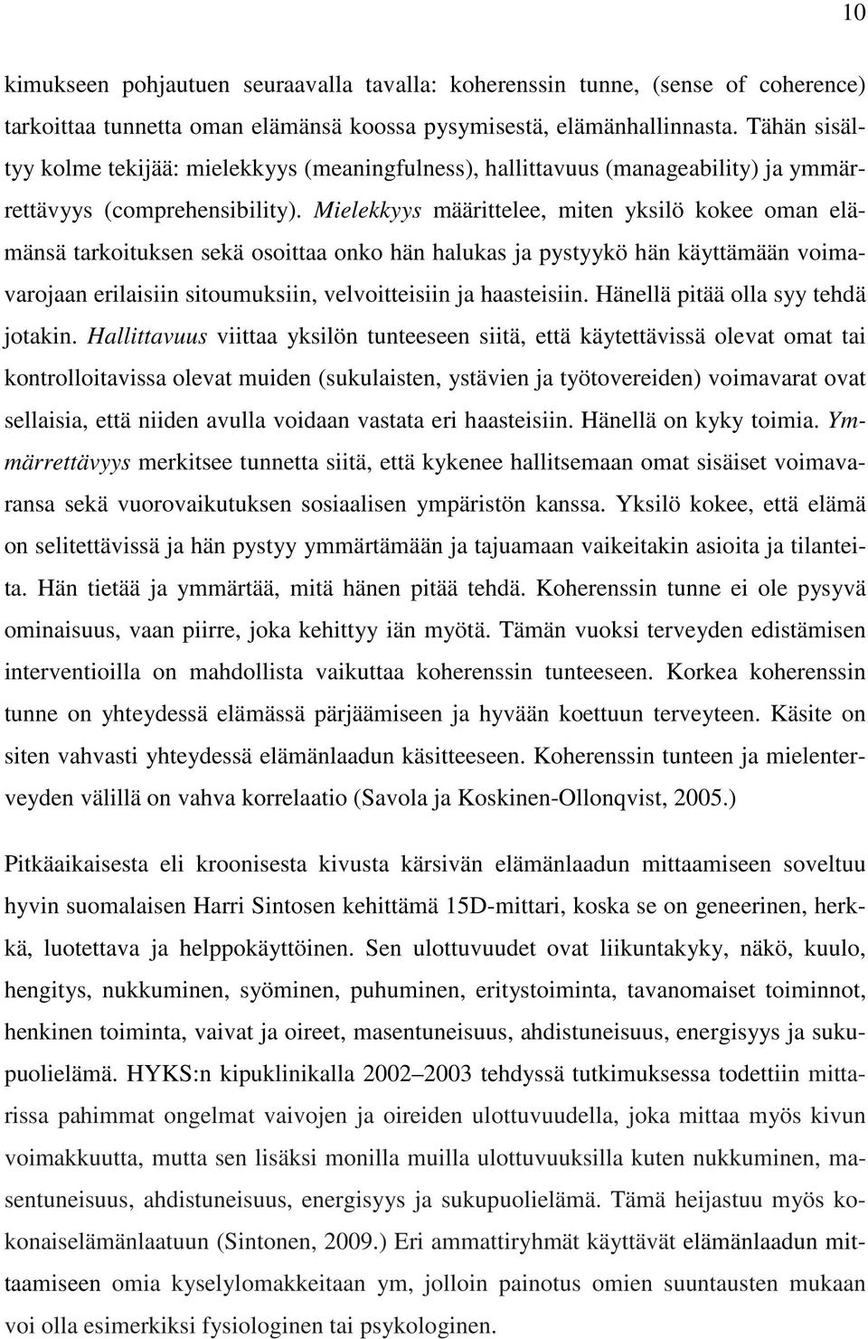 Mielekkyys määrittelee, miten yksilö kokee oman elämänsä tarkoituksen sekä osoittaa onko hän halukas ja pystyykö hän käyttämään voimavarojaan erilaisiin sitoumuksiin, velvoitteisiin ja haasteisiin.