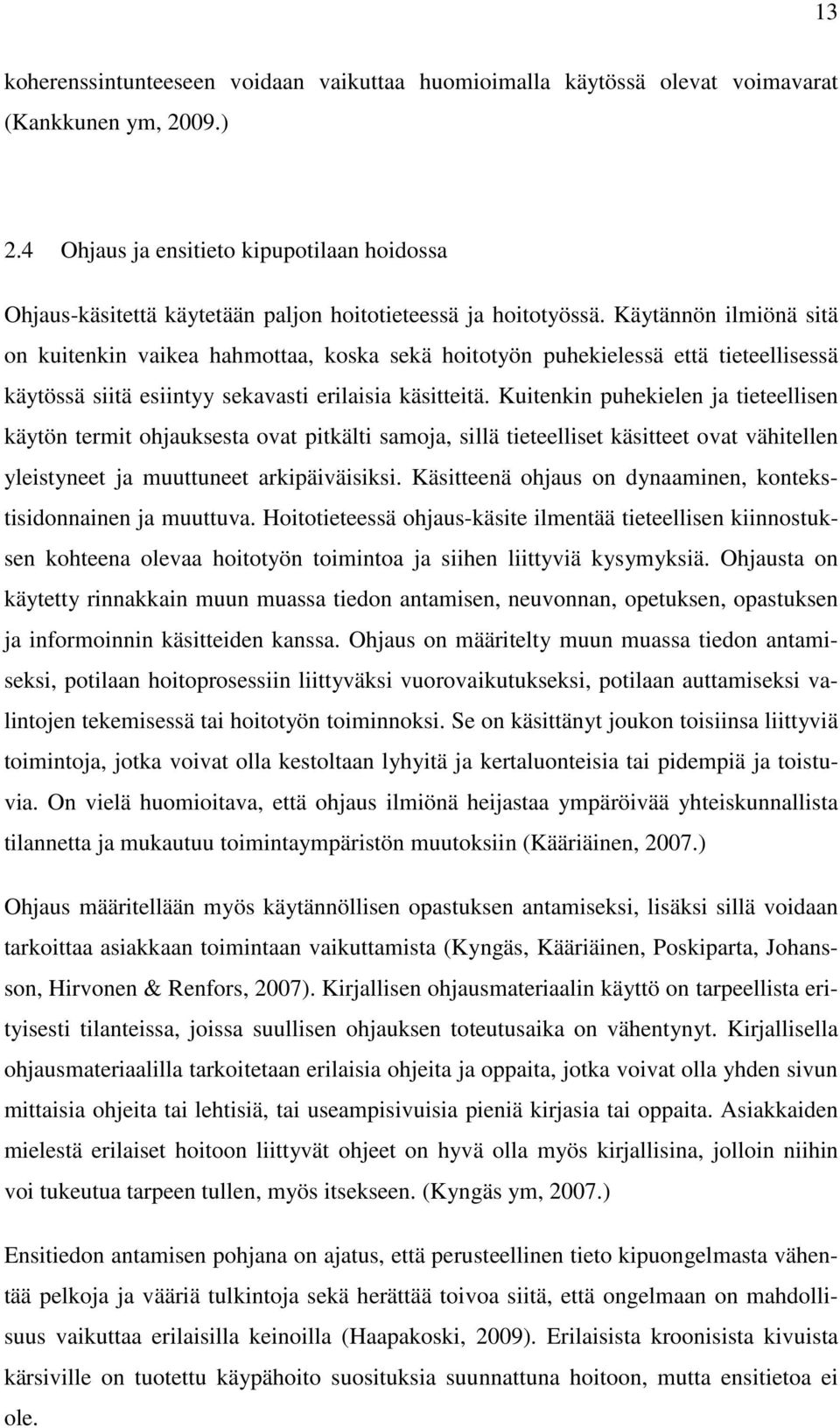 Käytännön ilmiönä sitä on kuitenkin vaikea hahmottaa, koska sekä hoitotyön puhekielessä että tieteellisessä käytössä siitä esiintyy sekavasti erilaisia käsitteitä.