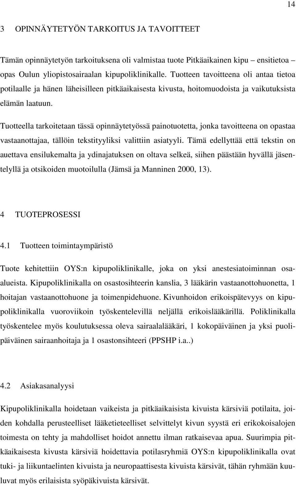 Tuotteella tarkoitetaan tässä opinnäytetyössä painotuotetta, jonka tavoitteena on opastaa vastaanottajaa, tällöin tekstityyliksi valittiin asiatyyli.