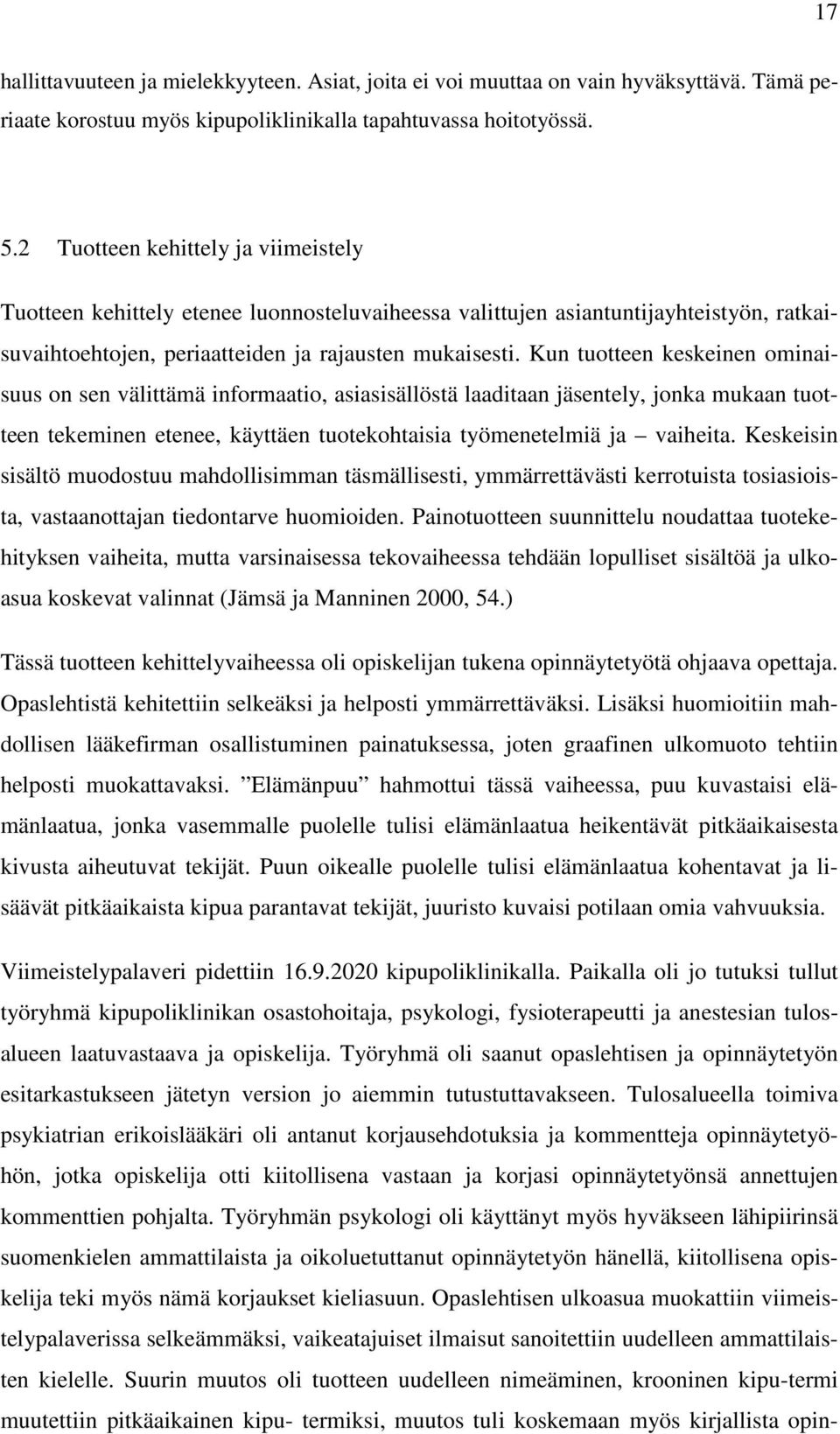 Kun tuotteen keskeinen ominaisuus on sen välittämä informaatio, asiasisällöstä laaditaan jäsentely, jonka mukaan tuotteen tekeminen etenee, käyttäen tuotekohtaisia työmenetelmiä ja vaiheita.